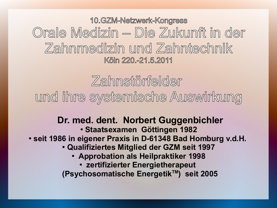 GuggenbichlerVortrag2011_Zahnstörfelder und ihre systemische Auswirkung